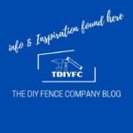 Info & Inspiration The DIY Fence Company Blog the diy fence company